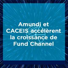 Corporate - News - Fund Channel : Amundi et CACEIS renforcent leur partenariat